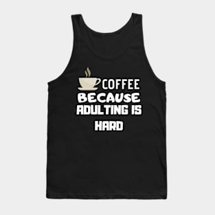 Coffee Because Adulting Is Hard Tank Top